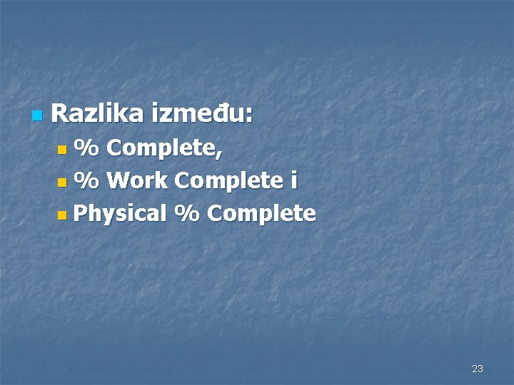n Razlika između: n % Complete, n % Work Complete i n Physical %