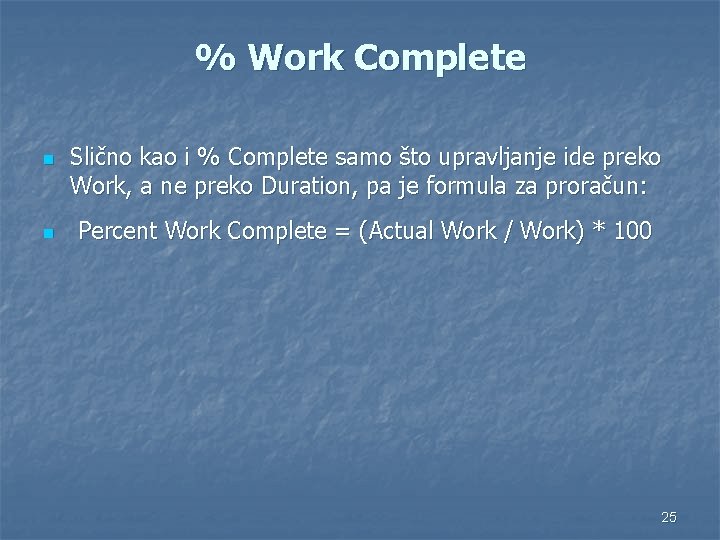 % Work Complete n n Slično kao i % Complete samo što upravljanje ide