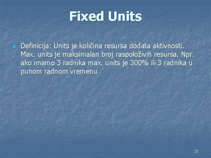 Fixed Units n Definicija: Units je količina resursa dodata aktivnosti. Max. units je maksimalan
