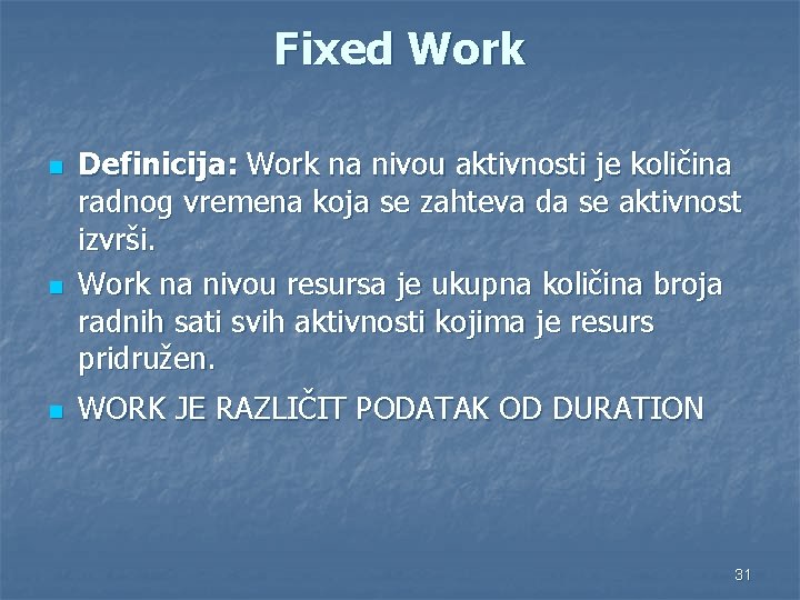 Fixed Work n n n Definicija: Work na nivou aktivnosti je količina radnog vremena