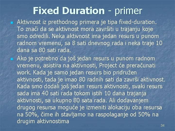 Fixed Duration - primer n n Aktivnost iz prethodnog primera je tipa fixed-duration. To