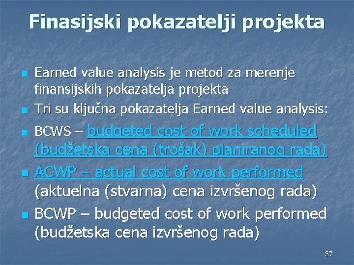 Finasijski pokazatelji projekta n Earned value analysis je metod za merenje finansijskih pokazatelja projekta