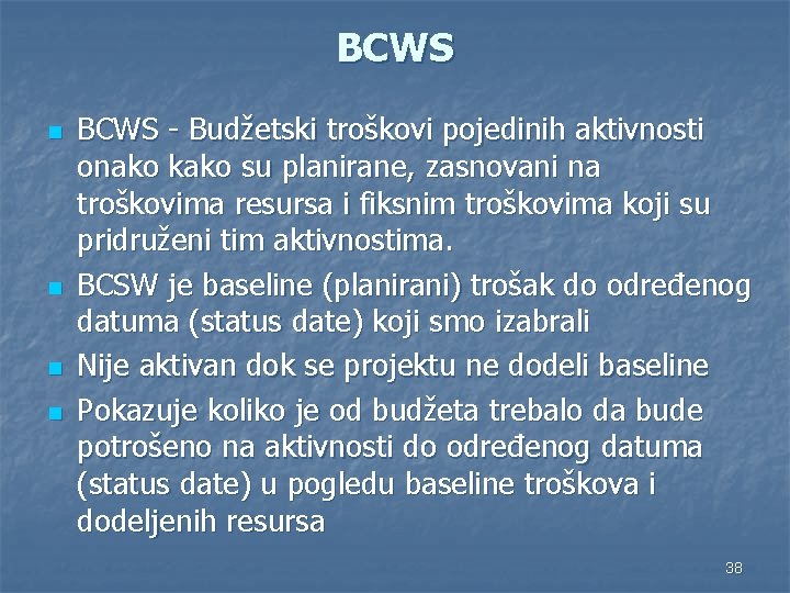 BCWS n n BCWS - Budžetski troškovi pojedinih aktivnosti onako kako su planirane, zasnovani