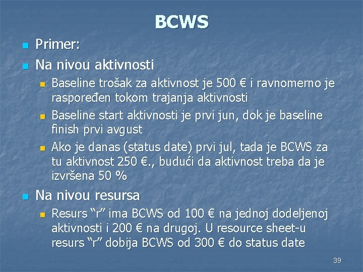 BCWS n n Primer: Na nivou aktivnosti n n Baseline trošak za aktivnost je