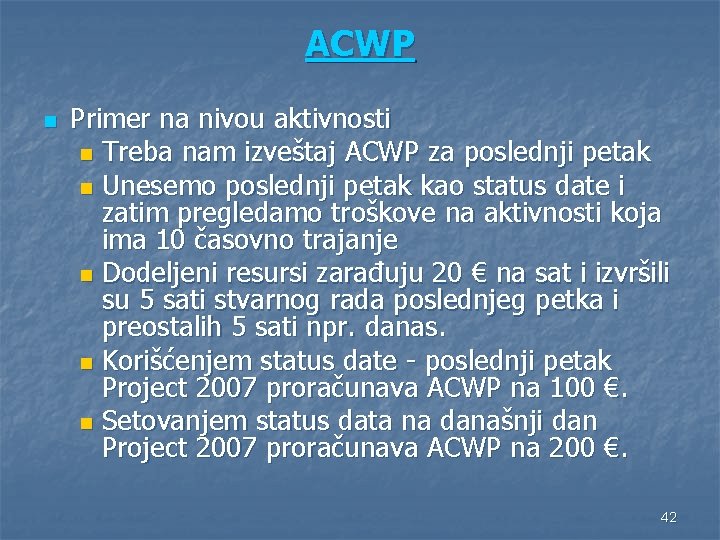 ACWP n Primer na nivou aktivnosti n Treba nam izveštaj ACWP za poslednji petak