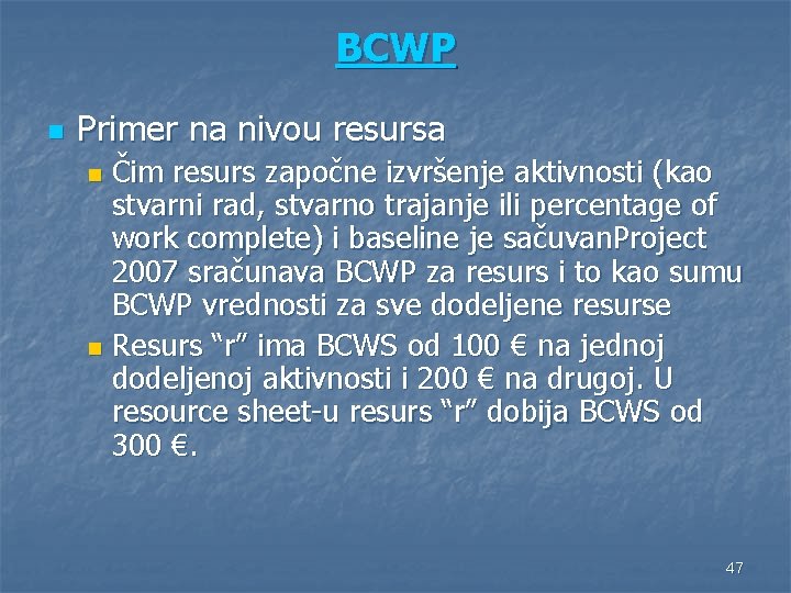 BCWP n Primer na nivou resursa Čim resurs započne izvršenje aktivnosti (kao stvarni rad,