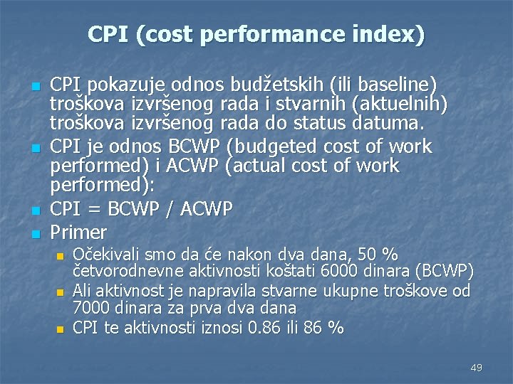 CPI (cost performance index) n n CPI pokazuje odnos budžetskih (ili baseline) troškova izvršenog