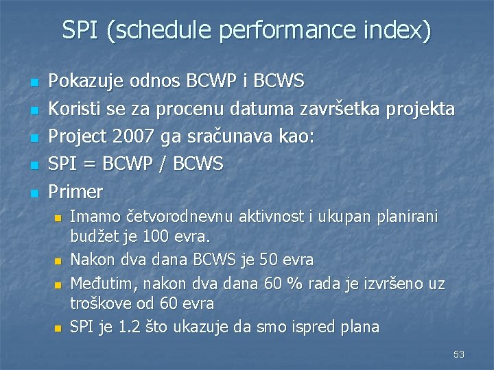 SPI (schedule performance index) n n n Pokazuje odnos BCWP i BCWS Koristi se