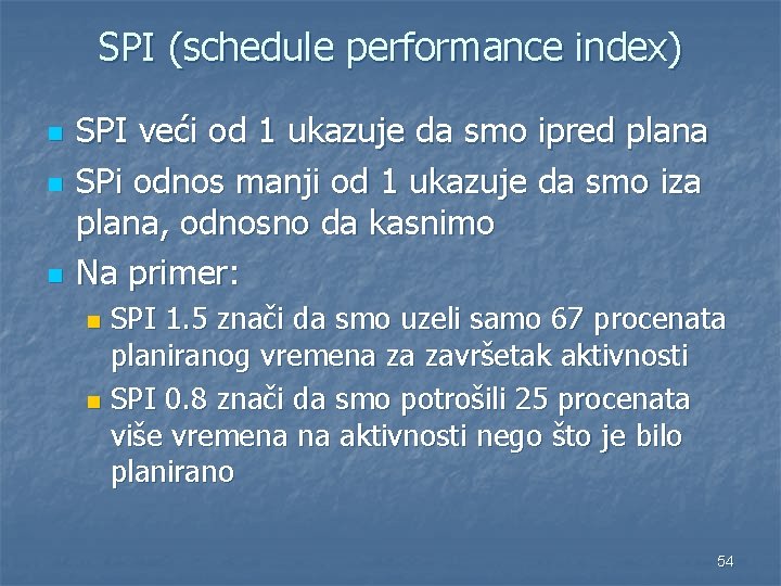 SPI (schedule performance index) n n n SPI veći od 1 ukazuje da smo