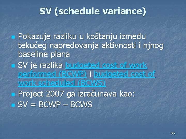 SV (schedule variance) n n Pokazuje razliku u koštanju između tekućeg napredovanja aktivnosti i