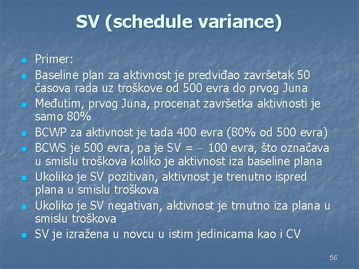 SV (schedule variance) n n n n Primer: Baseline plan za aktivnost je predviđao