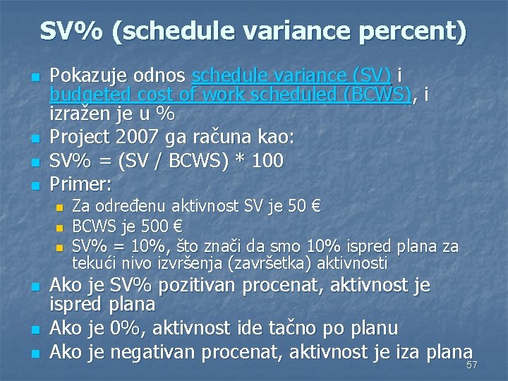 SV% (schedule variance percent) n n Pokazuje odnos schedule variance (SV) i budgeted cost