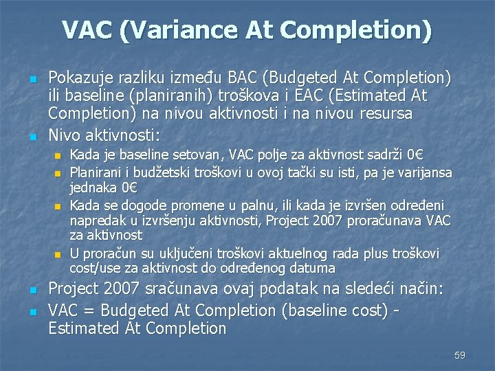 VAC (Variance At Completion) n n Pokazuje razliku između BAC (Budgeted At Completion) ili