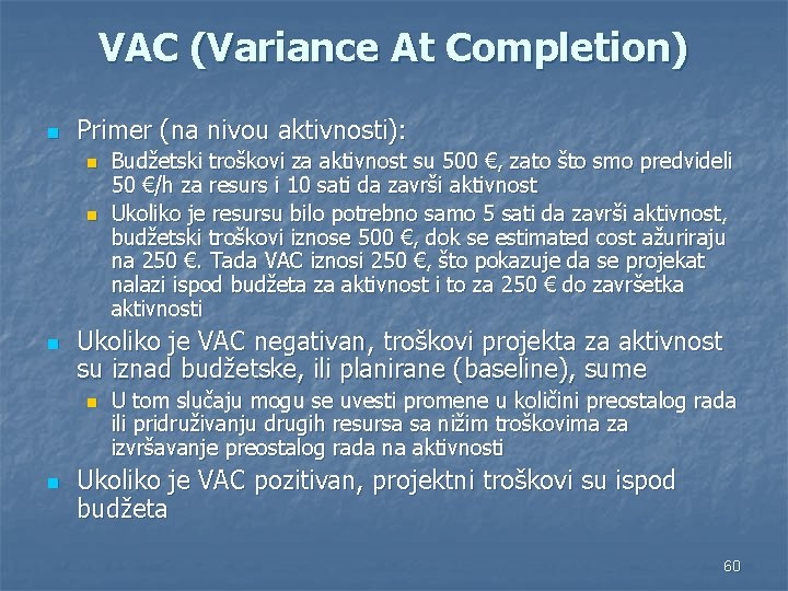 VAC (Variance At Completion) n Primer (na nivou aktivnosti): n n n Ukoliko je