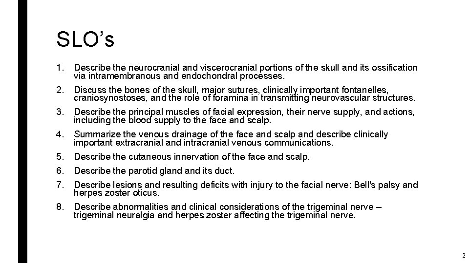 SLO’s 1. Describe the neurocranial and viscerocranial portions of the skull and its ossification