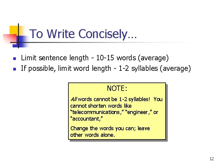 To Write Concisely… n n Limit sentence length - 10 -15 words (average) If