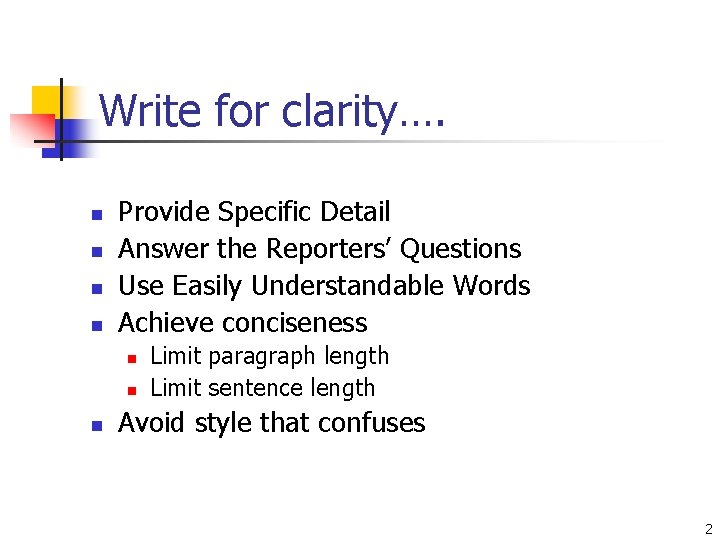 Write for clarity…. n n Provide Specific Detail Answer the Reporters’ Questions Use Easily