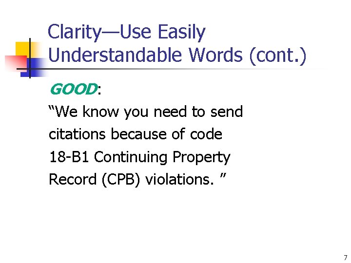 Clarity—Use Easily Understandable Words (cont. ) GOOD: “We know you need to send citations