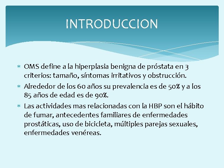 INTRODUCCION OMS define a la hiperplasia benigna de próstata en 3 criterios: tamaño, síntomas