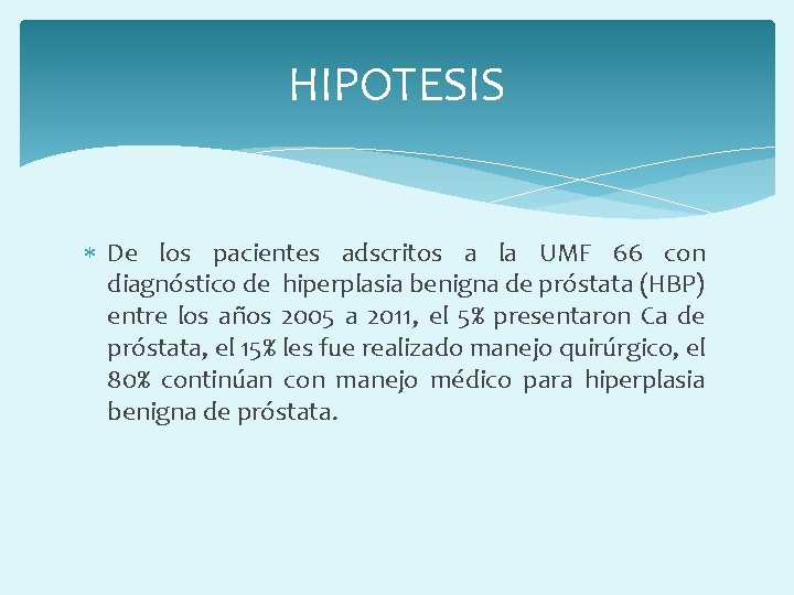 HIPOTESIS De los pacientes adscritos a la UMF 66 con diagnóstico de hiperplasia benigna
