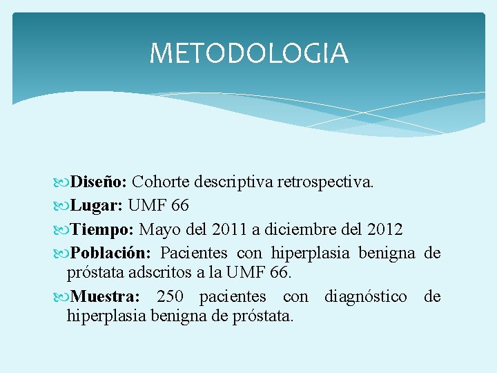 METODOLOGIA Diseño: Cohorte descriptiva retrospectiva. Lugar: UMF 66 Tiempo: Mayo del 2011 a diciembre