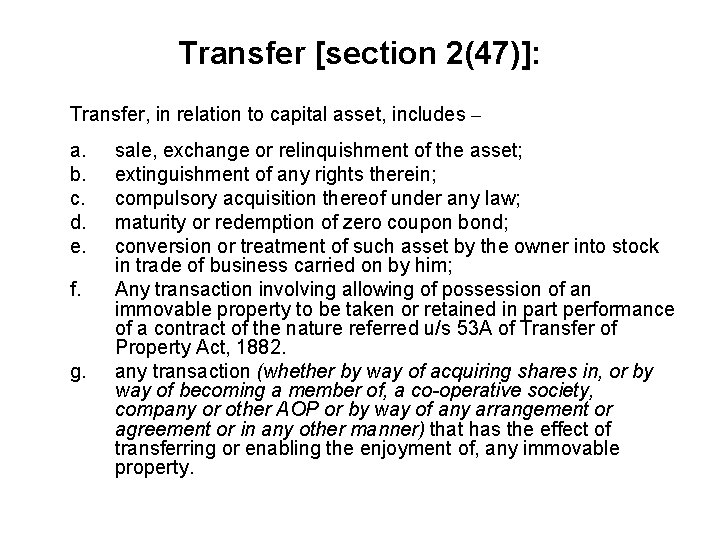 Transfer [section 2(47)]: Transfer, in relation to capital asset, includes – a. b. c.