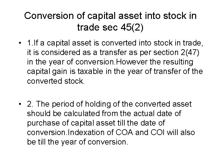 Conversion of capital asset into stock in trade sec 45(2) • 1. If a