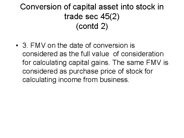 Conversion of capital asset into stock in trade sec 45(2) (contd 2) • 3.