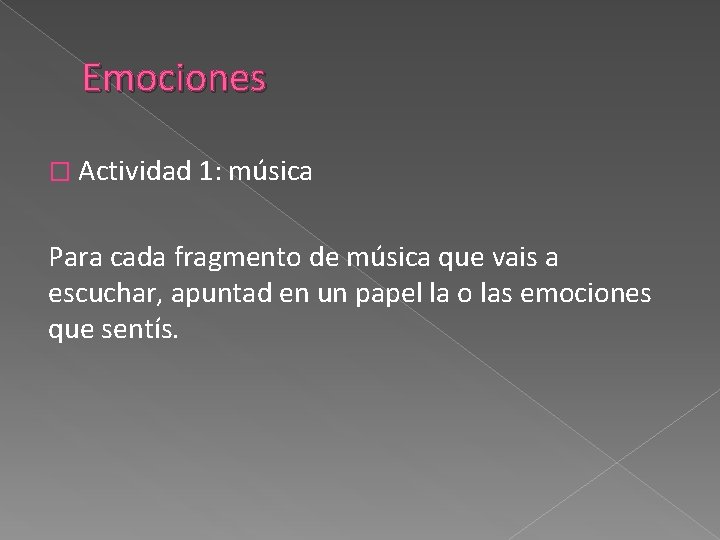 Emociones � Actividad 1: música Para cada fragmento de música que vais a escuchar,