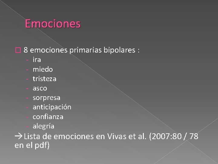 Emociones � 8 emociones primarias bipolares : - ira miedo tristeza asco sorpresa anticipación