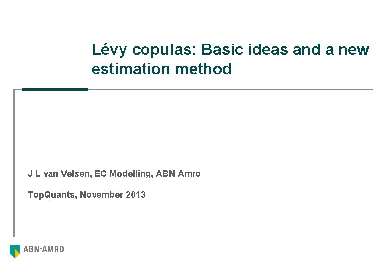 Lévy copulas: Basic ideas and a new estimation method J L van Velsen, EC