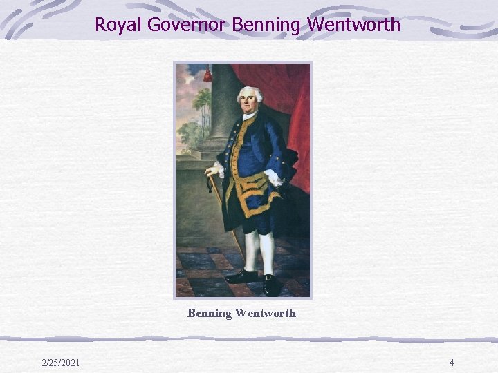 Royal Governor Benning Wentworth 2/25/2021 4 Royal Governor Benning Wentworth 2/25/2021 4