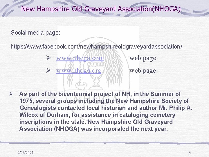 New Hampshire Old Graveyard Association(NHOGA) Social media page: https: //www. facebook. com/newhampshireoldgraveyardassociation/ Ø www. New Hampshire Old Graveyard Association(NHOGA) Social media page: https: //www. facebook. com/newhampshireoldgraveyardassociation/ Ø www.