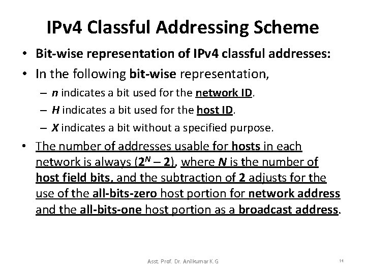 IPv 4 Classful Addressing Scheme • Bit-wise representation of IPv 4 classful addresses: •