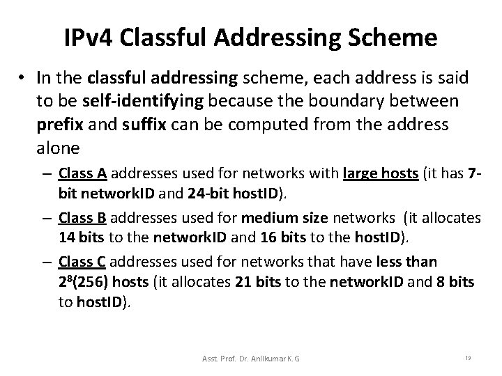 IPv 4 Classful Addressing Scheme • In the classful addressing scheme, each address is