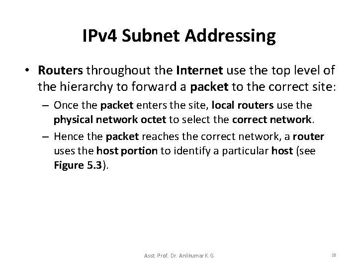IPv 4 Subnet Addressing • Routers throughout the Internet use the top level of