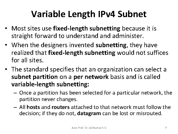 Variable Length IPv 4 Subnet • Most sites use fixed-length subnetting because it is
