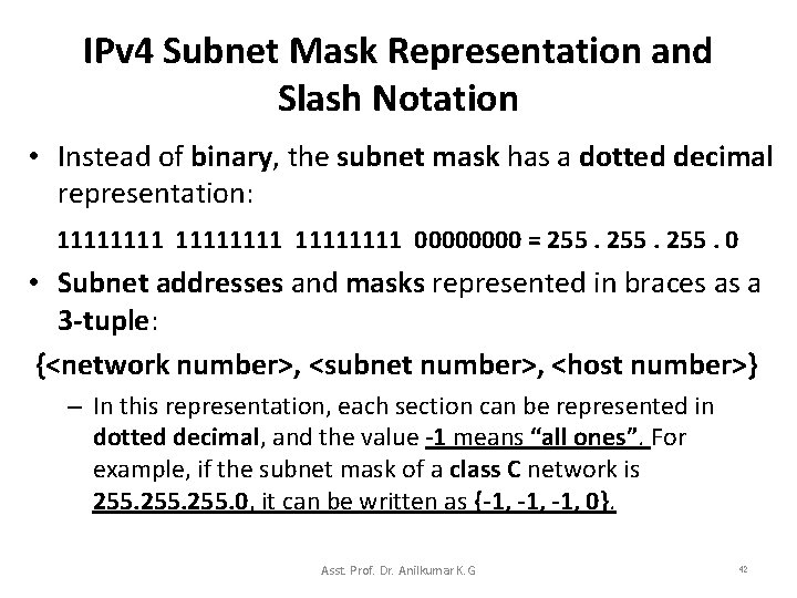 IPv 4 Subnet Mask Representation and Slash Notation • Instead of binary, the subnet