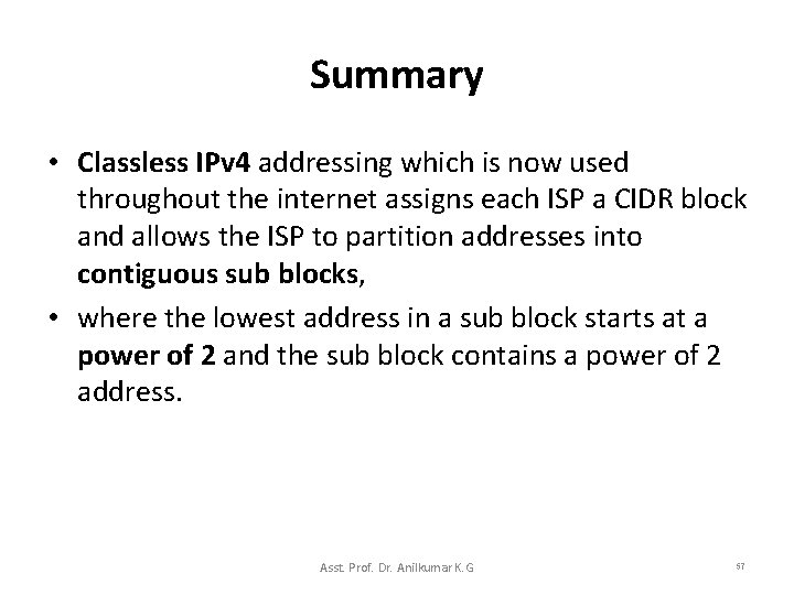 Summary • Classless IPv 4 addressing which is now used throughout the internet assigns