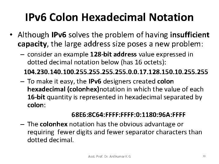 IPv 6 Colon Hexadecimal Notation • Although IPv 6 solves the problem of having