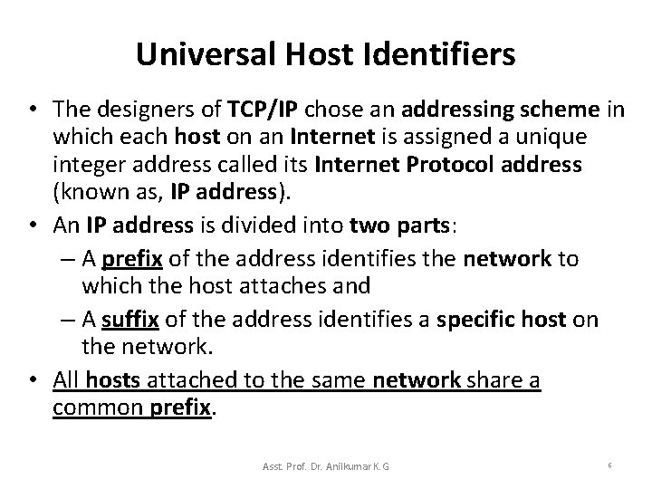 Universal Host Identifiers • The designers of TCP/IP chose an addressing scheme in which