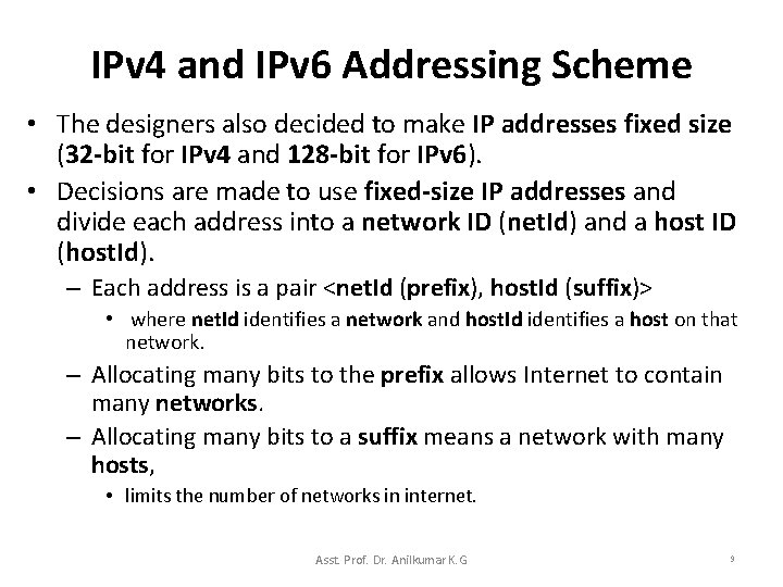 IPv 4 and IPv 6 Addressing Scheme • The designers also decided to make