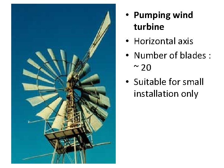  • Pumping wind turbine • Horizontal axis • Number of blades : ~
