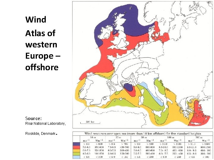 Wind Atlas of western Europe – offshore Source: Risø National Laboratory, . Roskilde, Denmark