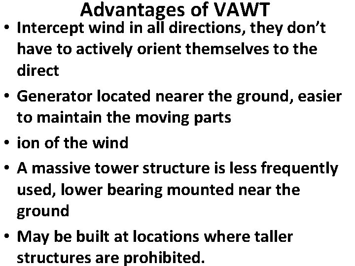 Advantages of VAWT • Intercept wind in all directions, they don’t have to actively