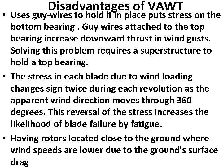 Disadvantages of VAWT • Uses guy-wires to hold it in place puts stress on
