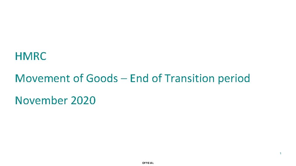HMRC Movement of Goods – End of Transition period November 2020 1 OFFICIAL 