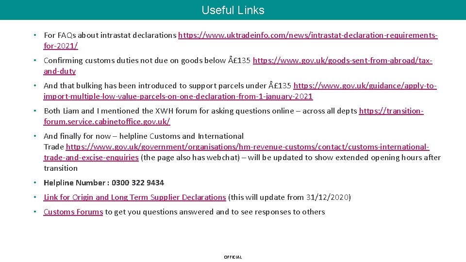 Useful Links • For FAQs about intrastat declarations https: //www. uktradeinfo. com/news/intrastat-declaration-requirementsfor-2021/ • Confirming