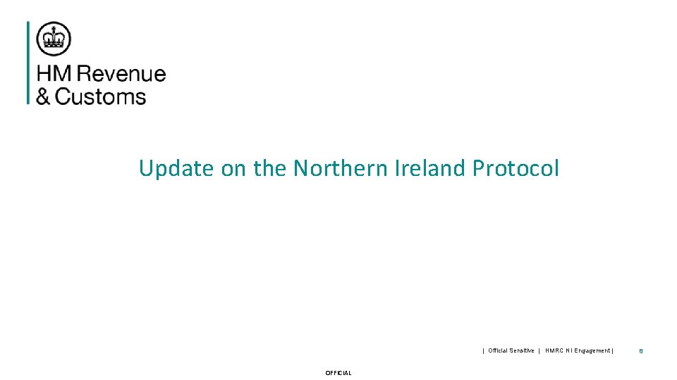 Update on the Northern Ireland Protocol | Official Sensitive | HMRC NI Engagement |