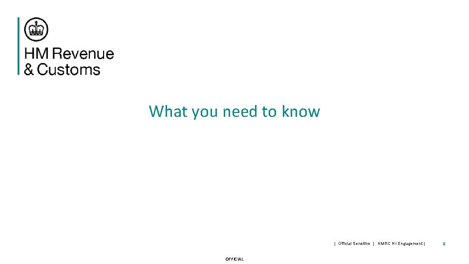 What you need to know | Official Sensitive | HMRC NI Engagement | OFFICIAL